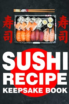 Sushi Recipe Keepsake Book: 100 Pages to Write Your Own Recipes to Make Sushi at Home