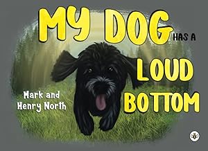 My Dog has a Loud Bottom by Mark North