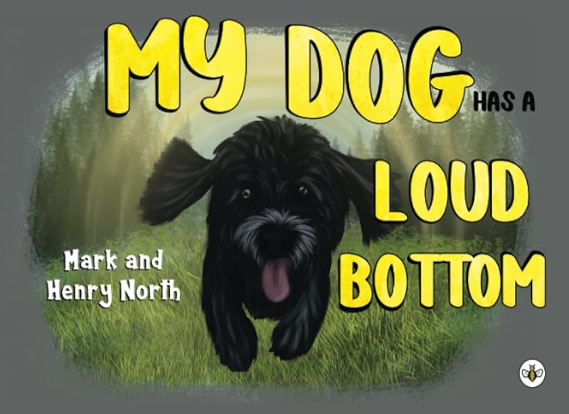 My Dog has a Loud Bottom by Mark North