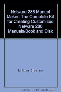 Netware 286 Manual Maker: The Complete Kit for Creating Customized Netware 286 Manuals/Book and Disk by Christine Milligan
