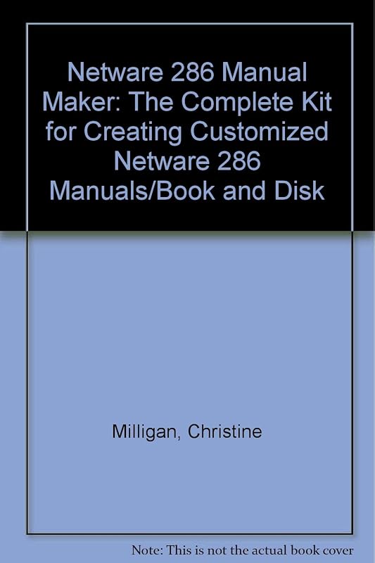 Netware 286 Manual Maker: The Complete Kit for Creating Customized Netware 286 Manuals/Book and Disk by Christine Milligan