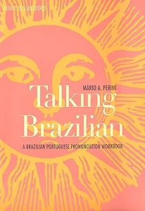 Talking Brazilian: A Brazilian Portuguese Pronunciation Workbook by Mário A. Perini