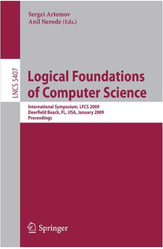 Logical Foundations of Computer Science: International Symposium, LFCS 2009, Deerfield Beach, FL, USA, January 3-6, 2009. Proceedings by Sergei Artemov