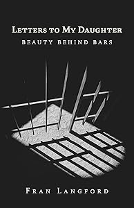 Letters to My Daughter: Beauty Behind Bars by Fran Langford