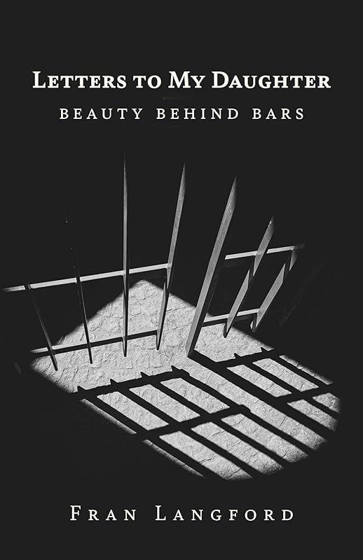 Letters to My Daughter: Beauty Behind Bars by Fran Langford