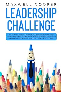 Leadership Challenge: The Complete Guide to Master your Leadership Skills. Principles and Practical Habits to Start the Change. Increase your Grit and Self Confidence with Emotional Intelligence by Maxwell Cooper