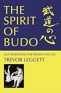 The Spirit of Budo: Old Traditions for Every Day Life (The Trevor Leggett Collection Book 6) by Trevor Leggett