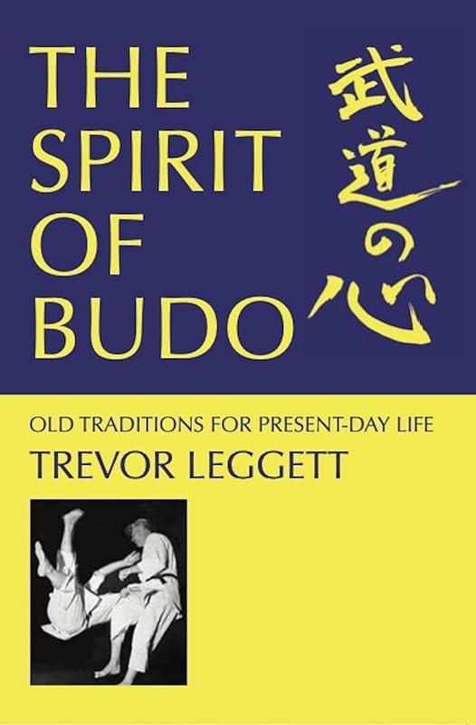The Spirit of Budo: Old Traditions for Every Day Life (The Trevor Leggett Collection Book 6) by Trevor Leggett