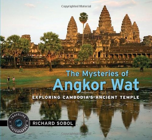 The Mysteries of Angkor Wat by Richard Sobol