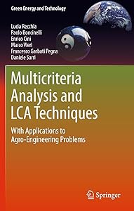 Multicriteria Analysis and LCA Techniques: With Applications to Agro-Engineering Problems (Green Energy and Technology) by Lucia Recchia