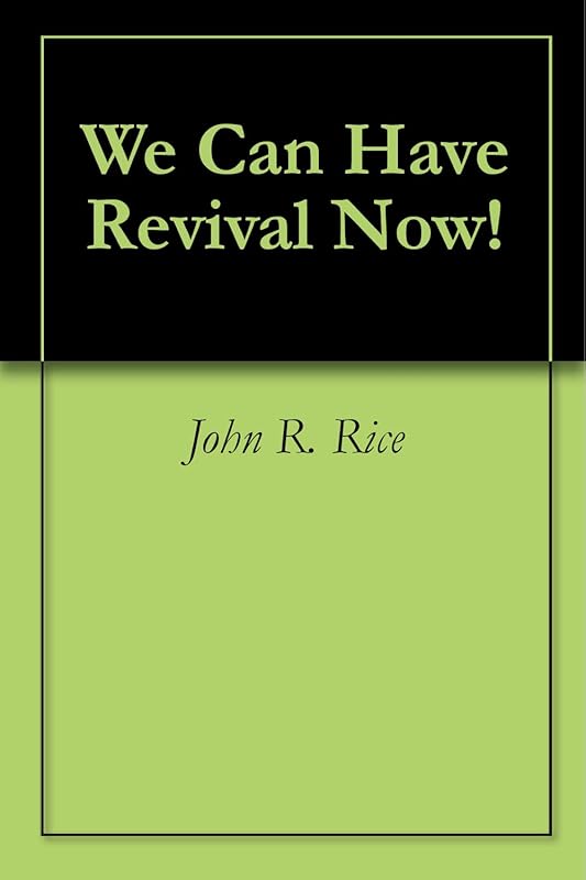 We Can Have Revival Now! by John R. Rice