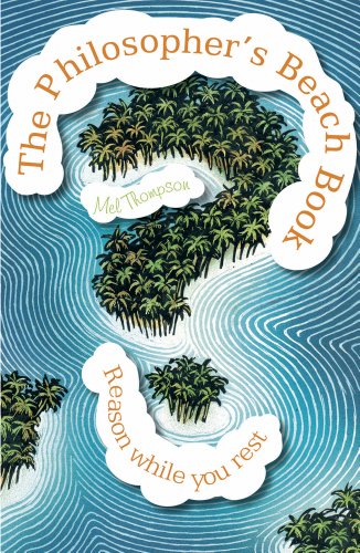 The Philosopher's Beach Book: Reason While You Rest by Mel Thompson