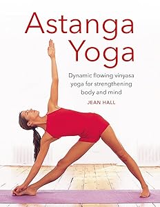 Astanga Yoga: Dynamic Flowing Vinyasa Yoga for Strengthening Body and Mind by Jean Hall