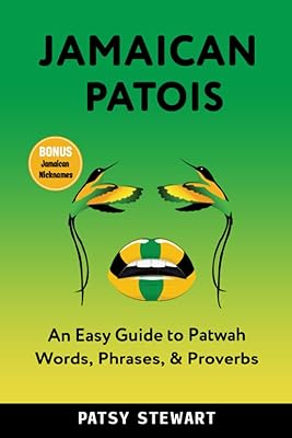 Jamaican Patois: An Easy Guide to Patwah Words, Phrases & Proverbs