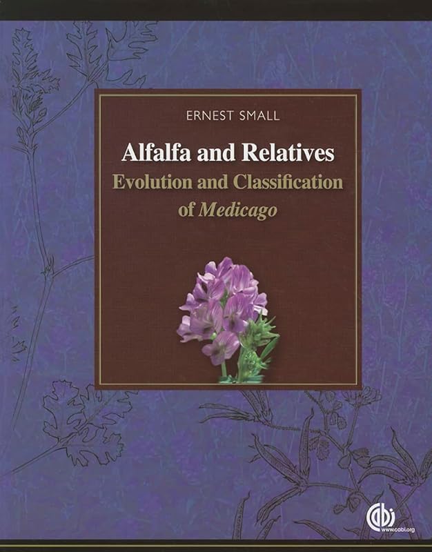 Alfalfa and Relatives: Evolution and Classification of <i>Medicago</i> by Ernest Small