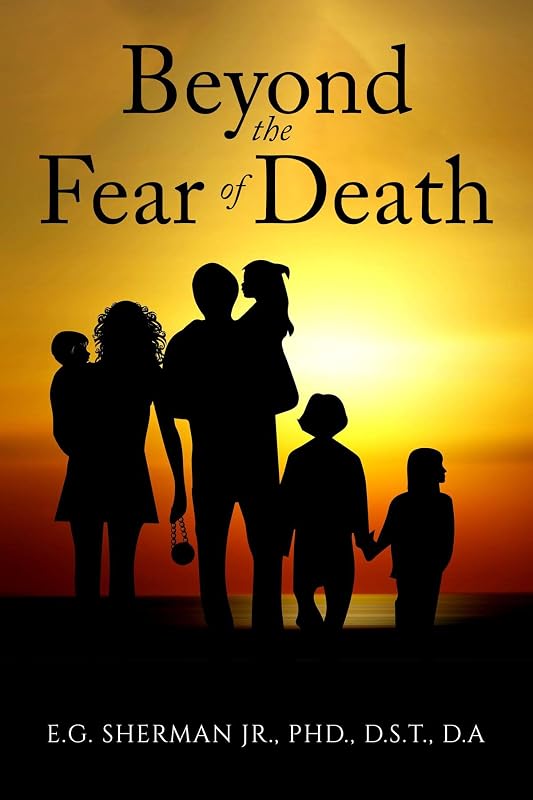 Beyond the Fear of Death by E G Sherman Jr PhD