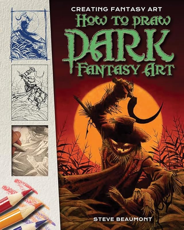 How to Draw Dark Fantasy Art (Creating Fantasy Art) by Steve Beaumont