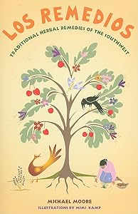 Los Remedios: Traditional Herbal Remedies of the Southwest: Traditional Herbal Remedies of the Southwest