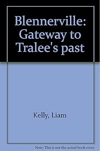 Blennerville: Gateway to Tralee's past by Liam Kelly