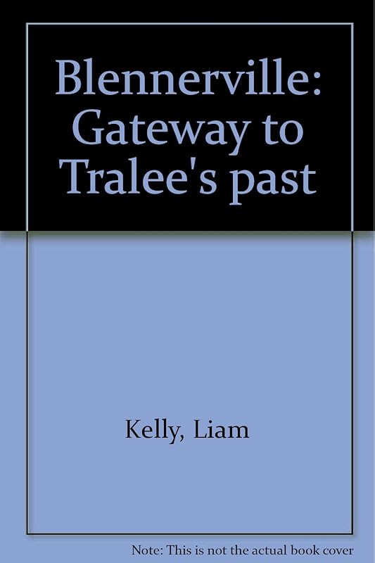 Blennerville: Gateway to Tralee's past by Liam Kelly