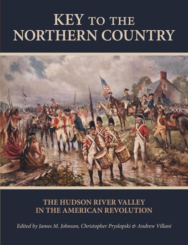 Key to the Northern Country: The Hudson River Valley in the American Revolution (SUNY series, An American Region: Studies in the Hudson Valley) by James M. Johnson