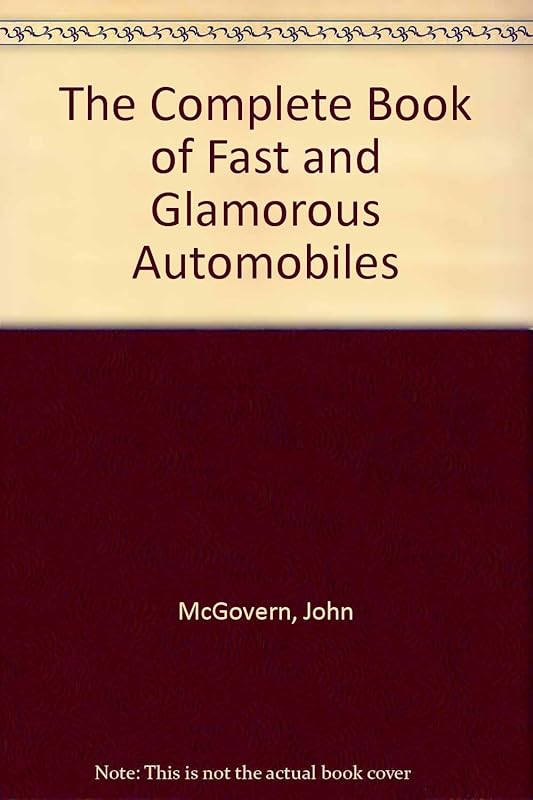 The Complete Book of Fast and Glamorous Automobiles by John McGovern