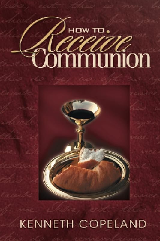 How to Receive Communion by Kenneth Copeland