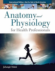 Anatomy and Physiology for Health Professionals International Edition