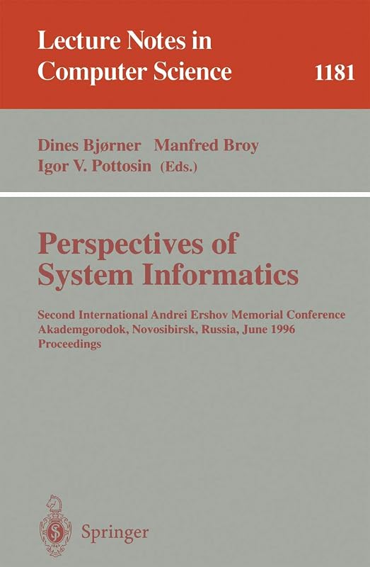 Perspectives of System Informatics: Second International Andrei Ershov Memorial Conference, Akademgorodok, Novosibirsk, Russia, June 25 - 28, 1996; ... (Lecture Notes in Computer Science, 1181) by Dines Bjørner