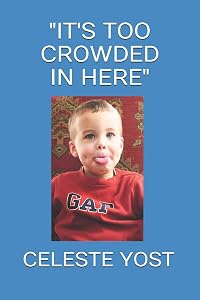 "IT'S TOO CROWDED IN HERE" by CELESTE YOST