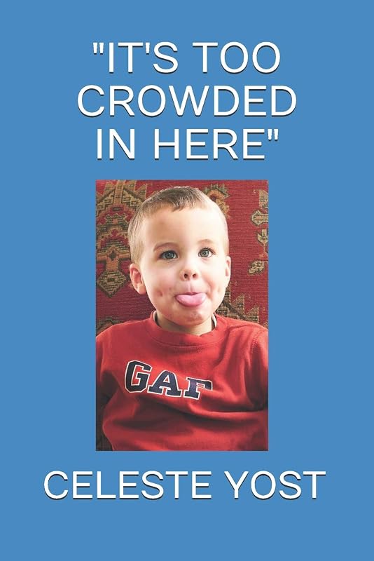 "IT'S TOO CROWDED IN HERE" by CELESTE YOST