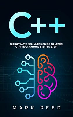 C++: The Ultimate Beginners Guide to Learn C++ Programming Step-by-Step (Computer Programming)