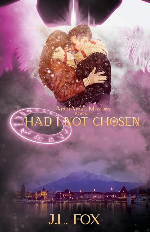 Had I Not Chosen: Book I of The ArchAngel Missions by J.L. Fox