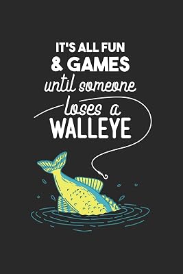 It's All Fun And Games Until Someone Loses A Walleye: 120 Pages I 6x9 I Karo I Funny on Lake Sportfishing & Angling Gifts