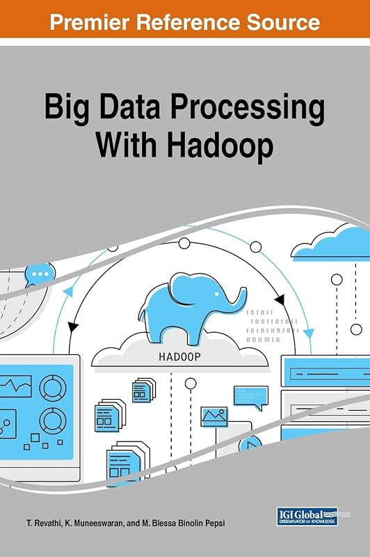 Big Data Processing With Hadoop (Advances in Data Mining and Database Management) by T. Revathi