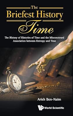 BRIEFEST HISTORY OF TIME, THE: THE HISTORY OF HISTORIES OF TIME AND THE MISCONSTRUED ASSOCIATION BETWEEN ENTROPY AND TIME