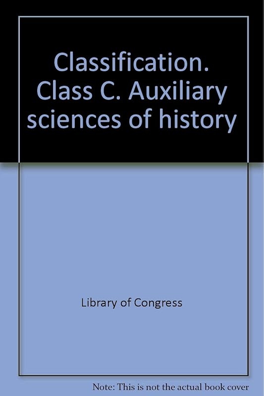 Classification. Class C. Auxiliary sciences of history by Library of Congress