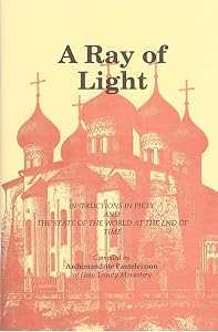 A Ray of Light: Instructions in Piety and the State of the World at the End of Time by Archimandrite Panteleimon