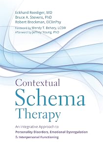Contextual Schema Therapy: An Integrative Approach to Personality Disorders, Emotional Dysregulation, and Interpersonal Functioning by Eckhard Roediger MD