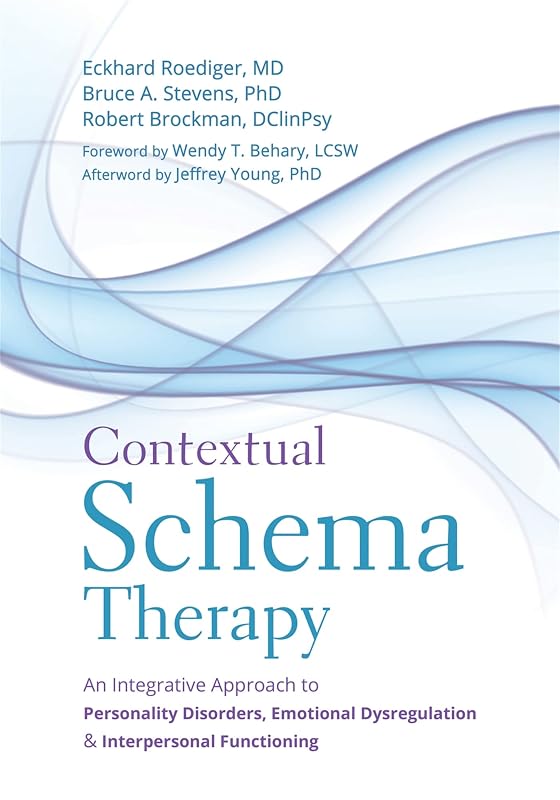 Contextual Schema Therapy: An Integrative Approach to Personality Disorders, Emotional Dysregulation, and Interpersonal Functioning by Eckhard Roediger MD