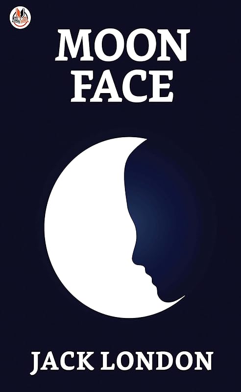 Moon-Face and Other Stories by Jack London