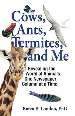 Cows, Ants, Termites, and Me: Revealing the World of Animals One Newspaper Column at a Time