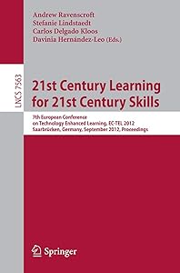 21st Century Learning for 21st Century Skills: 7th European Conference on Technology Enhanced Learning, EC-TEL 2012, Saarbrücken, Germany, September ... (Programming and Software Engineering) by Andrew Ravenscroft
