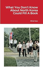 What You Don't Know About North Korea Could Fill A Book by Nhial Esso