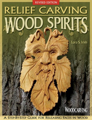 Relief Carving Wood Spirits, Revised Edition: A Step-By-Step Guide for Releasing Faces in Wood by Lora S. Irish