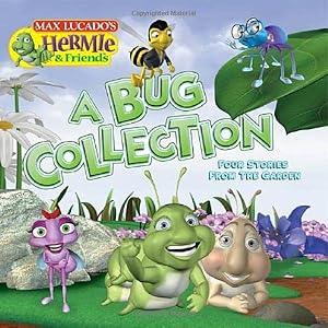 A Bug Collection: Four Stories from the Garden (Max Lucado's Hermie & Friends)