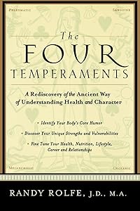 The Four Temperaments: A Rediscovery of the Ancient Way of Understanding Health and Character by Randy Rolfe
