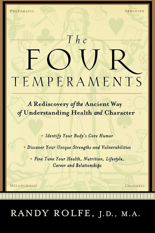 The Four Temperaments: A Rediscovery of the Ancient Way of Understanding Health and Character by Randy Rolfe