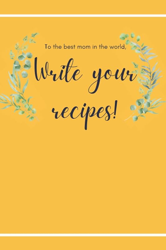 To The Best Mom In The World Recipe Book: Write Your Recipes! by Roger AG