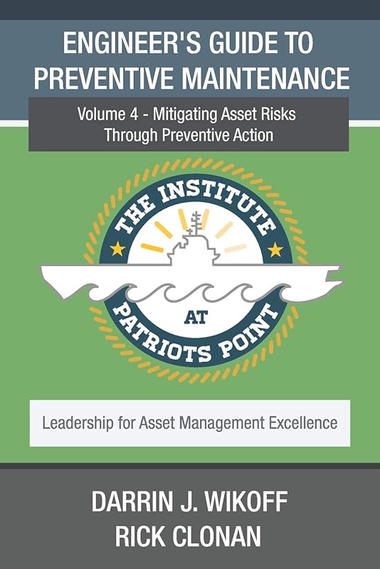 Engineer’s Guide to Preventive Maintenance: Mitigating Asset Risks Through Preventive Action (Leadership for Asset Management Excellence) by Darrin J Wikoff
